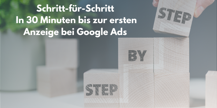 In 30 Minuten zur ersten Anzeige bei Google Ads